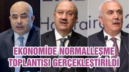 EKONOMİDE NORMALLEŞME TOPLANTISI GERÇEKLEŞTİRİLDİ