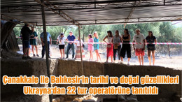 Çanakkale ile Balıkesir'in tarihi ve doğal güzellikleri, Ukrayna'dan 22 tur operatörüne tanıtıldı