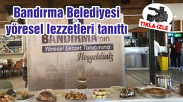 Bandırma Belediyesi yöresel lezzetleri tanıttı