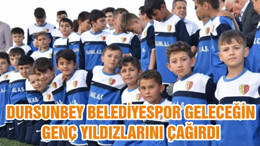 DURSUNBEY BELEDİYESPOR GELECEĞİN GENÇ YILDIZLARINI ÇAĞIRDI