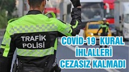 COVİD-19 KURAL İHLALLERİ CEZASIZ KALMADI