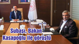 Subaşı, Bakan Kasapoğlu ile görüştü