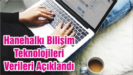 Hanehalkı Bilişim Teknolojileri Verileri Açıklandı