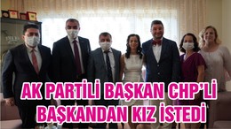 AK PARTİLİ BAŞKAN CHP’Lİ BAŞKANDAN KIZ İSTEDİ