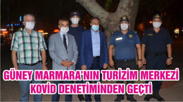 GÜNEY MARMARA’NIN TURİZİM MERKEZİ KOVİD DENETİMİNDEN GEÇTİ