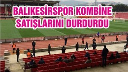 BALIKESİRSPOR KOMBİNE SATIŞLARINI DURDURDU