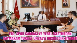 ETO, SPOR CAMİASI VE YEREL İŞLETMEDEN KAYMAKAM TURGAY ÜNSAL’A HOŞGELDİN ZİYARETİ