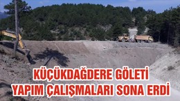 KÜÇÜKDAĞDERE GÖLETİ YAPIM ÇALIŞMALARI SONA ERDİ
