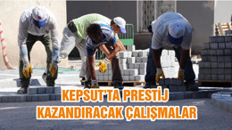 KEPSUT’TA PRESTİJ KAZANDIRACAK ÇALIŞMALAR