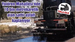 Yolören Mahallesi'nde 10 bin metrekarelik alan sathi asfalt kaplanıyor