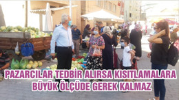 PAZARCILAR TEDBİR ALIRSA KISITLAMALARA BÜYÜK ÖLÇÜDE GEREK KALMAZ