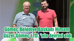 Gömeç Belediye Başkanı Himam, Güzel Gömeç LTD. ‘nin devrini aldı