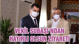 VEKİL SUBAŞI’NDAN HAYIRLI OLSUN ZİYARETİ