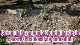 Çorum'daki yangında ölen iki kardeşin cenazesi Balıkesir'de defnedildi