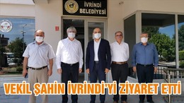 VEKİL ŞAHİN İVRİNDİ’Yİ ZİYARET ETTİ