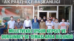 MİLLETVEKİLİ UYGUR KEPSUT VE DURSUNBEY’DE TEMASLARDA BULUNDU