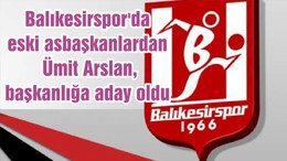 Balıkesirspor'da eski asbaşkanlardan Ümit Arslan, başkanlığa aday oldu