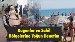 Düğünler ve Sahil Bölgelerine Yoğun Denetim