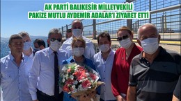 AK PARTİ BALIKESİR MİLLETVEKİLİ PAKİZE MUTLU AYDEMİR ADALAR’I ZİYARET ETTİ