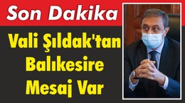 Vali Şıldak’tan Balıkesir’e Mesaj Var