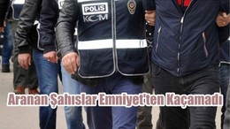 Aranan Şahıslar Emniyet’ten Kaçamadı