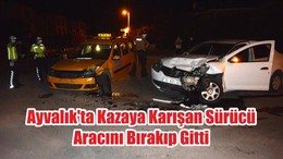 Ayvalık'ta Kazaya Karışan Sürücü, Aracını Bırakıp Gitti
