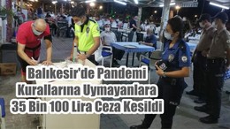 Balıkesir'de Pandemi Kurallarına Uymayanlara 35 Bin 100 Lira Ceza Kesildi