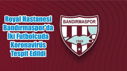 Royal Hastanesi Bandırmaspor'da İki Futbolcuda Koronavirüs Tespit Edildi