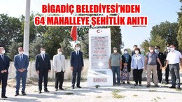 BİGADİÇ BELEDİYESİ’NDEN 64 MAHALLEYE ŞEHİTLİK ANITI