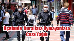 İlçelerde Kurallara Uymayanlara Ceza Yağdı
