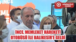 İNCE, MEMLEKET HAREKETİ OTOBÜSÜ İLE BALIKESİR’E GELDİ