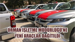 ORMAN İŞLETME MÜDÜRLÜĞÜ'NE YENİ ARAÇLAR DAĞITILDI
