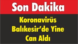 Koronavirüs Balıkesir’de Yine Can Aldı