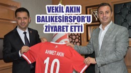 VEKİL AKIN BALIKESİRSPOR’U ZİYARET ETTİ