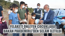 FELAKETİ ÖNLEYEN ÇOCUKLARA BAKAN PAKDEMİRLİ’DEN SELAM İLETİLDİ