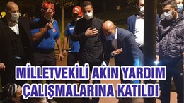 MİLLETVEKİLİ AKIN YARDIM ÇALIŞMALARINA KATILDI