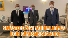 SAVAŞTEPE 2021 YATIRIMLARIYLA İLGİLİ GÖRÜŞME SAĞLANDI