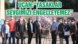 BAŞKAN DR. UÇAN:“YASAKLAR SEVGİMİZİ ENGELLEYEMEZ”