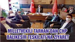 MİLLETVEKİLİ TARHAN’DAN CHP BALIKESİR TEŞKİLATI’NA ZİYARET