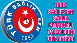 TÜRK SAĞLIK SEN SAĞLIK PERSONELİ TALEPLERİNİ DİLE GETİRDİ