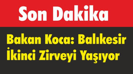 Bakan Koca "Balıkesir İkinci Zirveyi Yaşıyor"