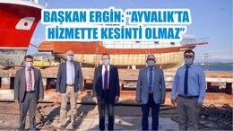 BAŞKAN ERGİN: “AYVALIK’TA HİZMETTE KESİNTİ OLMAZ”
