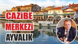 AYVALIK CAZİBE MERKEZİ OLDU