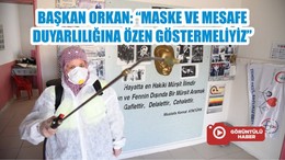 BAŞKAN ORKAN: “MASKE VE MESAFE DUYARLILIĞINA ÖZEN GÖSTERMELİYİZ”