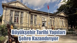 Büyükşehir Tarihi Yapıları Şehre Kazandırıyor