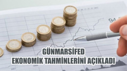 GÜNMARSİFED EKONOMİK TAHMİNLERİNİ AÇIKLADI