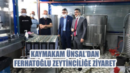 KAYMAKAM ÜNSAL’DAN FERHATOĞLU ZEYTİNCİLİĞE ZİYARET