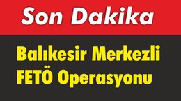 Balıkesir Merkezli FETÖ Operasyonu