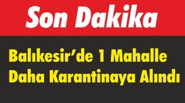 Balıkesir’de bir mahalle Daha karantinaya alındı