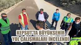 KEPSUT’TA BÜYÜKŞEHİR YOL ÇALIŞMALARI İNCELENDİ